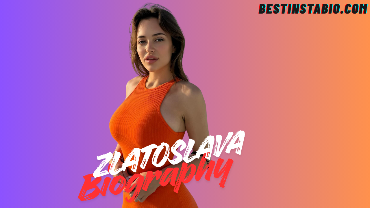 Zlatoslava Biography – Wiki, Age, Career, Boyfriend & Net Worth 2025