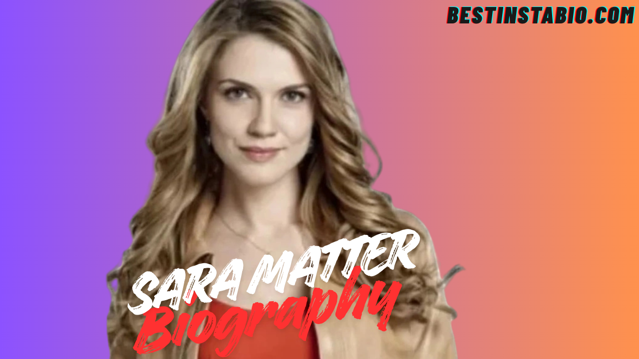 Sara Matter: Biography, Age, Career & Net Worth 2025